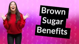 What are the health benefits of brown sugar [upl. by Meadows]