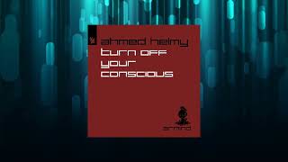 Ahmed Helmy  Turn Off Your Conscious Extended Mix [upl. by Nani97]