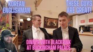 We had dinner with BLACKPINK at Buckingham Palace KOREAN ENGLISHMAN VIDEO REACTION [upl. by Kendyl356]