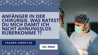 Ich bin Anfänger in der Chirurgie Was ratest du mich damit ich nicht ahnungslos rüberkomme [upl. by Battiste]