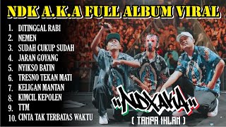 NDX AKA quot DITINGGAL RABISUDAH CUKUP SUDAHNEMENquot FULL ALBUM TANPA IKLAN  TERBARU 2024 [upl. by Jollenta689]