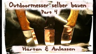 Messer selber bauen Härten und Anlassen DIY Anleitung Teil 4 [upl. by Ahsitra766]