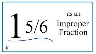 Write the Mixed Number 1 56 as an Improper Fraction [upl. by Enilhtak628]