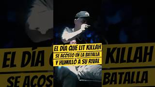 El día que LIT KILLAH se ACOSTÓ durante la batalla y HUMILLÓ a su RIVAL💀🔥 LitKillah Freestyle [upl. by Everrs]