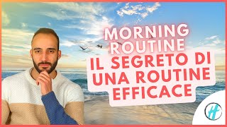 Morning Routine Il Segreto Per Costruire Una Routine Mattutina Perfetta [upl. by Kcirdlek]