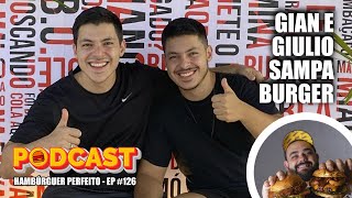 GIAN E GIULIO DO SAMPA BURGER  Podcast Hambúrguer Perfeito 126 [upl. by Amethist852]