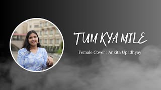 Tum Kya Mile  Rocky Aur Rani  Female Cover  By Ankita Upadhyay [upl. by Stallworth104]