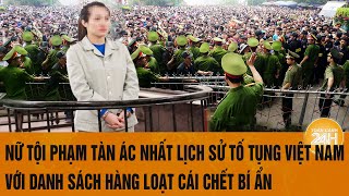 Nữ tội phạm tàn ác nhất lịch sử tố tụng Việt Nam với danh sách hàng loạt cái chết bí ẩn [upl. by Basilius]