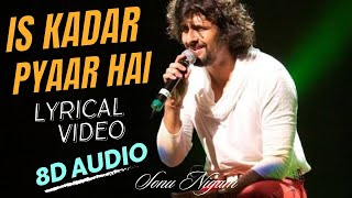 Is Kadar Pyar Hain  Lyrical Video  Album  Deewana  Sonu Nigam  8D Audio  sonunigam [upl. by Inafets135]