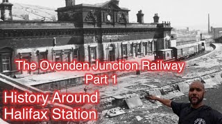 The Ovenden Junction Railway Part 1  History around Halifax station [upl. by Reteid894]