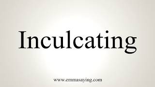 How To Pronounce Inculcating [upl. by Cirala664]