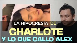 LA HIPOCRESÍA DE CHARLOTTE Y LO QUE SE CALLO ALEX CAZAREZ [upl. by Haneen242]