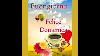 Buongiorno felice domenica [upl. by Minica]