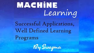 Machine Learning Successful ApplicationsWell Defined Learning Programs [upl. by Nauqad]