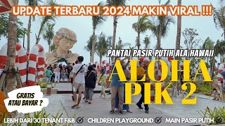 ALOHA PASIR PUTIH PIK 2 VIRAL‼️ UPDATE TERBARU 2024  Wisata Pantai Paling Estetik Di Jakarta [upl. by Lower395]