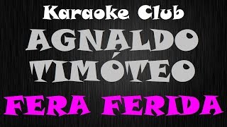 AGNALDO TIMÓTEO  FERA FERIDA  KARAOKE [upl. by Eliga809]