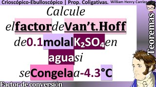 Calcule el 𝐟𝐚𝐜𝐭𝐨𝐫 𝐝𝐞 𝐯𝐚𝐧’𝐭 𝐇𝐨𝐟𝐟 de 01 molal K₂SO₄ en agua si se congela a 43 °C [upl. by Ardeahp854]