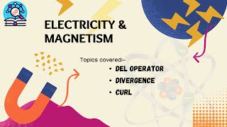 ELECTRODYNAMICS 02  DEL OPERATOR  DIVERGENCE  CURL  PH1213 [upl. by Drucill670]