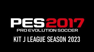 KIT PES 2017  J LEAGUE 2023 [upl. by Llezom]