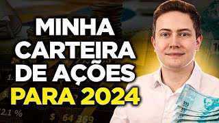 REVELADO MINHA CARTEIRA DE AÇÕES PARA 2024 Veja as 15 ações em que eu invisto [upl. by Zosi]