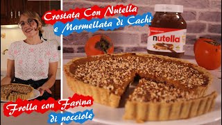 Crostata con Nutella e marmellata di cachi  Frolla con farina di Nocciole [upl. by Flaherty]