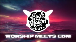 Gods Nation WORSHIP RISING Best Of Christian Remixes amp Worship Mashups amp CEDM [upl. by Honor]