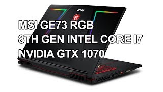 MSI GE 73 Raider RGB intel 8th Gen Coffee Lake nVidia GTX1070 Detailed Review amp Benchmarks [upl. by Carlstrom28]