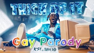 KSI  Thick Of it Gay Parody Feat Trippie Redd DasGasDom3 [upl. by Myrtia474]