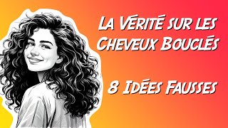 La Vérité sur les Cheveux Bouclés  8 Idées Fausses Qui Vous Étonneront [upl. by Yelyr]