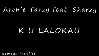 Archie Tarzy feat Sharzy  K U Lalokau 2018 [upl. by Tolland]