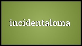 Incidentaloma Meaning [upl. by Zulaledairam]