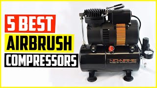 Top 5 Best Airbrush Compressors Reviews 2022 [upl. by Quirita]