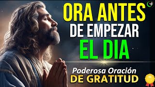 ESCUCHA Y REPITE ESTA PODEROSA ORACION DE GRATITUD PARA EMPEZAR EL DIA CON DIOS [upl. by Lednew374]