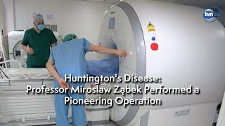 Huntingtons Disease Professor Miroslaw Ząbek Performed a Pioneering Operation [upl. by Giff965]