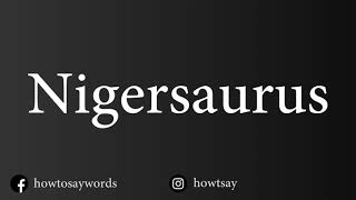 How To Pronounce Nigersaurus [upl. by Croner352]