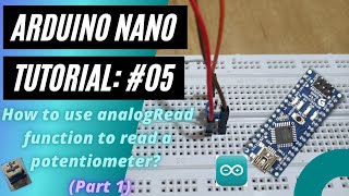 Arduino Nano Tutorial 5 How to use analogRead function to read a potentiometer Part 1 [upl. by Susie]