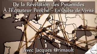 « De la Révélation des Pyramides à LEquateur Penché » avec Jacques Grimault [upl. by Lleynad152]