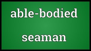 Ablebodied seaman Meaning [upl. by Nilram]