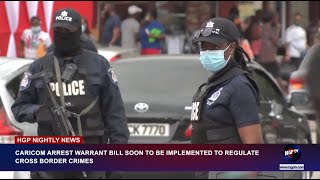 CARICOM ARREST WARRANT BILL SOON TO BE IMPLEMENTED TO REGULATE CROSS BORDER CRIMES [upl. by Anyer]