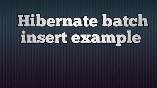 Hibernate 5  Batch Insert example [upl. by Bertine]