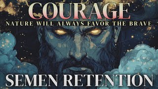 Semen Retention  Courage  Nature Favors The Brave [upl. by Miller153]