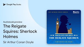 The Reigate Squires Sherlock Holmes by Sir Arthur Conan Doyle · Audiobook preview [upl. by Annav]