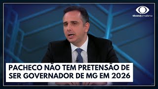 Pacheco não tem pretensão de ser governador de MG em 2026  Canal Livre [upl. by Eirahs114]