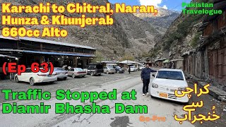 EP63 Traffic Stopped at Diamer Bhasha Dam Site  660cc Alto Karachi to Khunjerab Pakistan Tour [upl. by Selohcin460]