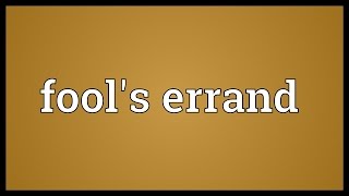 Fools errand Meaning [upl. by Ynomrah]