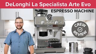 Crew Review The DeLonghi La Specialista Arte Evo Espresso Machine With a COLD BREW Setting [upl. by Tavis]