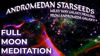 FULL MOON MEDITATION ANDROMEDANS MILKY WAY GALAXY HEALING from the Andromeda Galaxy [upl. by Idolla]