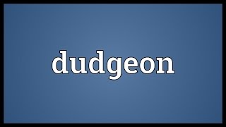 Dudgeon Meaning [upl. by Christianson]