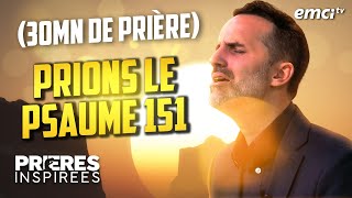 Prions le Psaume 151  30 minutes de prière  Prières inspirées  Jérémy Sourdril [upl. by Hendrickson]