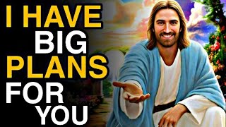 I HAVE BIG PLANS FOR YOU l God Message Explain l God message now l god says jesus chrisrian [upl. by Dichy]